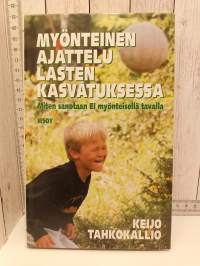 Myönteinen ajattelu lasten kasvatuksessa - Miten sanotaan EI myönteisellä tavalla