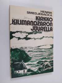 Kirkko Kilimandzaron juurella : itsenäistyvä Pohjois-Tansanian luterilainen kirkko 1940-1963