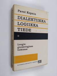 Dialektiikka, logiikka, tiede : loogis-gnoseologinen tutkimus