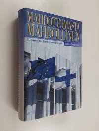 Mahdottomasta mahdollinen : Suomen tie Euroopan unioniin (ERINOMAINEN)