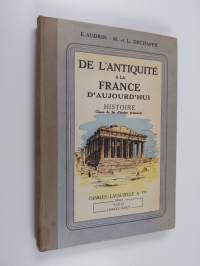 De l&#039;antiquité a la France d&#039;aujourd&#039;hui : histoire : classe de fin d&#039;études primaires