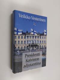 Presidentti Koiviston adjutanttina (signeerattu, tekijän omiste)