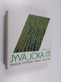 Jyvä, joka iti : Raision Yhtymän tarina 1939-1989