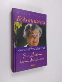 Kokonaisena - aina elämään asti : Eine Lehtinen kertoo elämästään