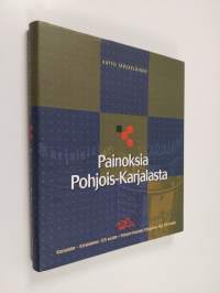 Painoksia Pohjois-Karjalasta : Karjalatar - Karjalainen 1874-1999, Pohjois-Karjalan kirjapaino oyj 1899-1999