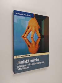 Jämäkkä esimies vaikeiden työsuhdetilanteiden ratkaisijana