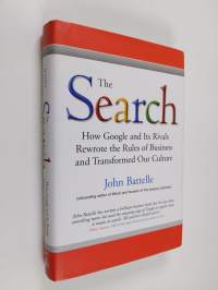 The search : how Google and its rivals rewrote the rules of business and transformed our culture