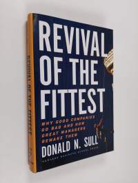 Revival of the fittest : why good companies go bad and how great managers remake them