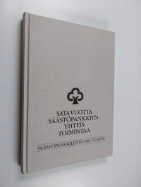 Sata vuotta säästöpankkien yhteistoimintaa : Säästöpankkiliitto 100 vuotta