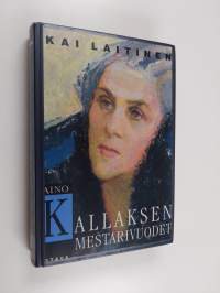 Aino Kallaksen mestarivuodet : tutkimus hänen tuotantonsa päälinjoista ja taustasta 1922-1956 ()