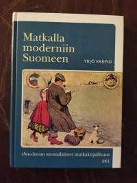 Matkalla moderniin Suomeen. 1800-luvun suomalainen matkakirjallisuus