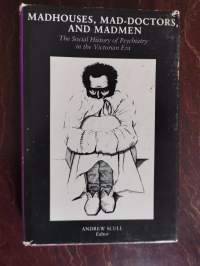 Madhouses, mad-doctors and madmen. The Social history of psychiatry in the victorian era