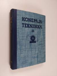 Konepajatekniikka 3 : Valimotekniikka ; hitsaustekniikka ; konepajatekniikan yleisiä kysymyksiä