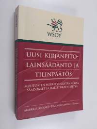 Uusi kirjanpitolainsäädäntö ja tilinpäätös : muutosten merkitys käytännössä, säädökset ja hallituksen esitys