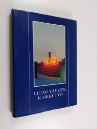 Lihan tähden kaikki työ : Lounais-Suomen osuusteurastamo 1913-1988