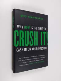 Crush it! : why now is the time to cash in on your passion