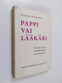 Pappi vai lääkäri : keskustelua sielunhoidosta ja sairaudesta