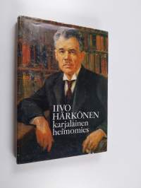 Iivo Härkönen : karjalainen heimomies