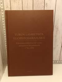 Turun lasaretista yliopistosairaalaksi - Kaksisataaviisikymmentä vuotta suomalaista sairaalaelämää 1756-2006