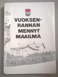 Vuoksenrannan mennyt maailma [ Vuoksenranta, Vuoksenrannan historiaa, luovutettu Karjala, Karjalan kannas ]