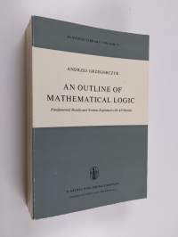 An Outline of Mathematical Logic - Fundamental Results and Notions Explained with All Details