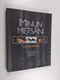 Minun metsäni : täynnä elämää