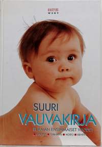 Suuri vauvakirja - Elämän ensimmäiset vuodet: Odotus, synnytys, hoito, kehitys