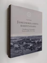 Jämsänjokilaaksoa rakentamassa : osuuskassat ja osuuspankki Jämsän seudulla 1914-2014