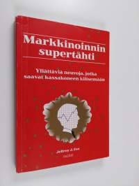 Markkinoinnin supertähti : yllättäviä neuvoja, jotka saavat kassakoneen kilisemään