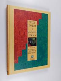 Sulkakäärme ja jaguaarijumala : Meksikon ja Guatemalan intiaanikulttuurit