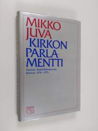 Kirkon parlamentti : Suomen kirkolliskokousten historia 1876-1976