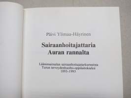 Sairaanhoitajattaria Auran rannalta - Lääninsairaalan sairaanhoitajakursseista Turun terveydenhuolto-oppilaitokseksi 1893-1993