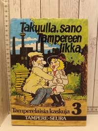 Takuulla, sano Tampereen likka - Tamperelaisia kaskuja 3 - Tampereen seudun huumoria