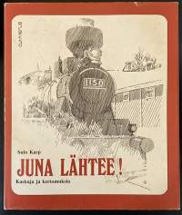 Juna lähtee! - Kaskuja ja kertomuksia
