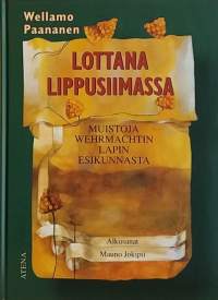 Lottana lippusiimassa.  Muistoja Wermachtin Lapin Esikunnasta. (Sotahistoria, muistelmat)