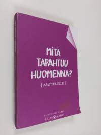 Mitä tapahtuu huomenna : ajattelulle