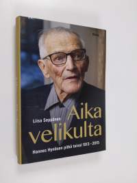 Aika velikulta : Hannes Hynösen pitkä taival 1913-2015