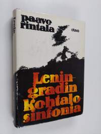 Leningradin kohtalosinfonia : saksalaisten ja suomalaisten vuosina 1941-1943 piirittämän kaupungin ja sen asukkaitten tarina