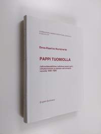 Pappi tuomiolla : julkisoikeudellinen tutkimus papin opin, virkatoiminnan ja elämän valvonnasta vuosina 1940-1989