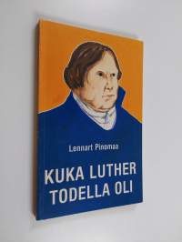 Kuka Luther todella oli