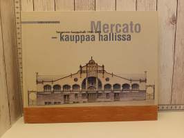 Mercato - kauppaa hallissa - Tampereen kauppahalli 1901-2001