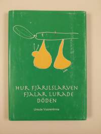 Kuinka Pellervo perhosentoukka huijasi kuolemaa ; Hur fjärilslarven Fjalar lurade döden (signeerattu)