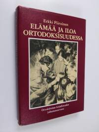 Elämää ja iloa ortodoksisuudessa : puheita ja saarnoja vuosilta 1944-1980