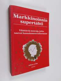 Markkinoinnin supertähti : yllättäviä neuvoja, jotka saavat kassakoneen kilisemään