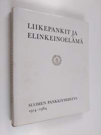 Liikepankit ja elinkeinoelämä : Suomen pankkiyhdistys 1914-1964