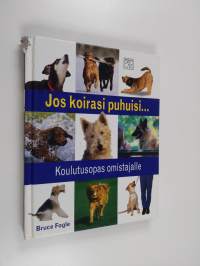 Jos koirasi puhuisi... : koulutusopas omistajalle