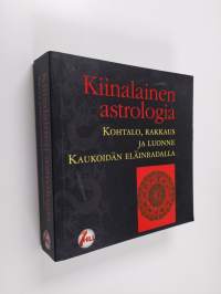 Kiinalainen astrologia : kohtalo, rakkaus ja luonne Kaukoidän eläinradalla