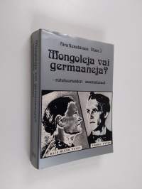 Mongoleja vai germaaneja? : rotuteorioiden suomalaiset