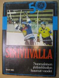 Siniviivalla - Suomalaisen jääkiekkoilun kuumat vuodet  Suomen - Jääkiekkoliitto 50 vuotta