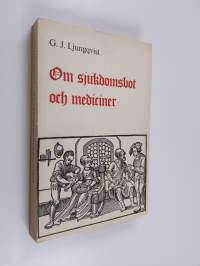 Om sjukdomsbot och mediciner : huskurer, hästkurer, örtdekokter och vanliga mediciner från äldsta tider till våra dagar